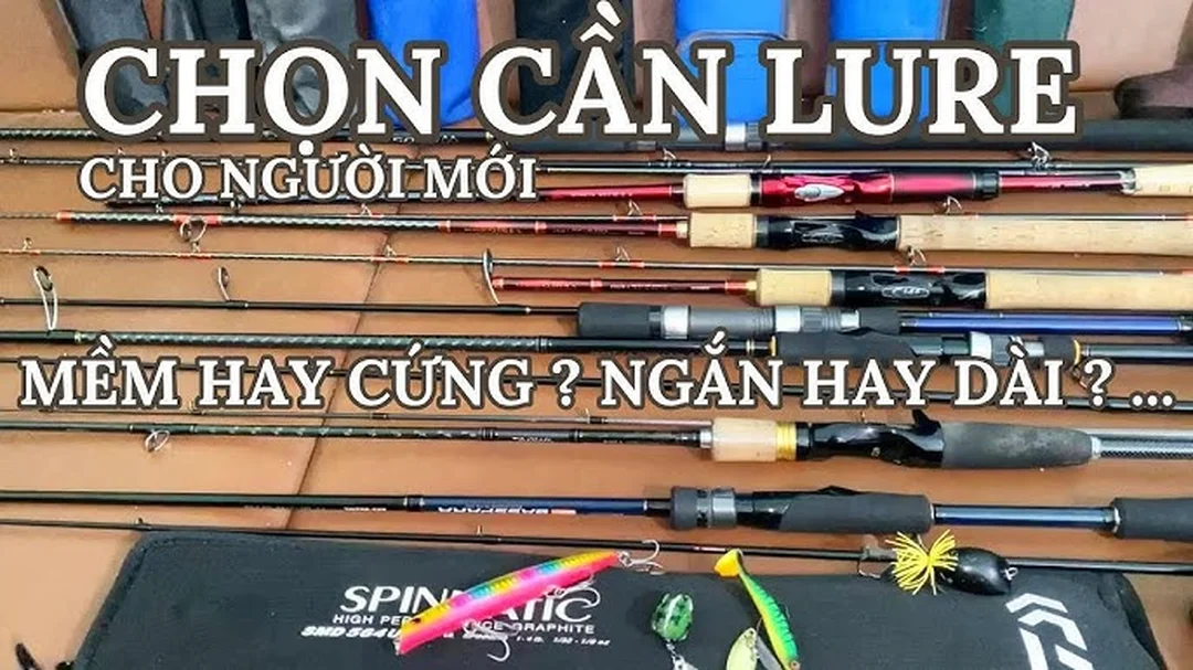 Video chọn cần câu lure loại nào cho người mới